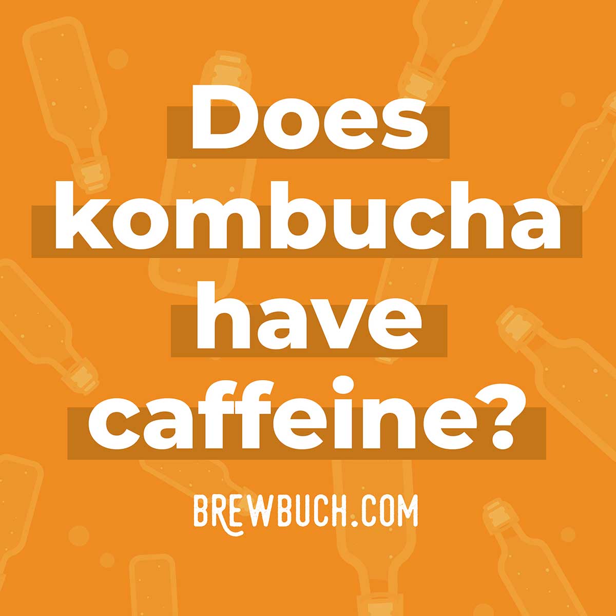 Orange collage that says "does kombucha have caffeine?"